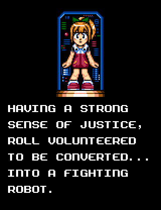 Having a strong sense of justice, Roll volunteered to be converted... into a fighting robot.